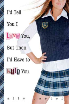 Cover image for I'd Tell You I Love You, but Then I'd Have to Kill You